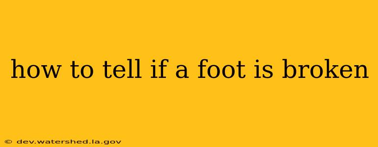 how to tell if a foot is broken