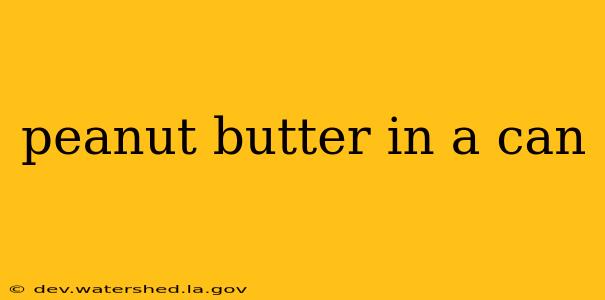 peanut butter in a can