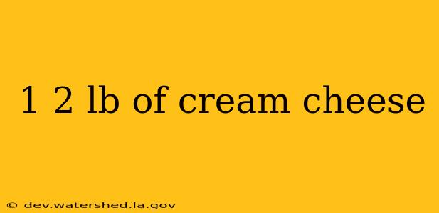 1 2 lb of cream cheese