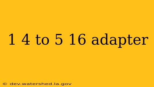1 4 to 5 16 adapter