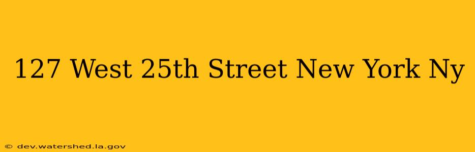 127 west 25th street new york ny