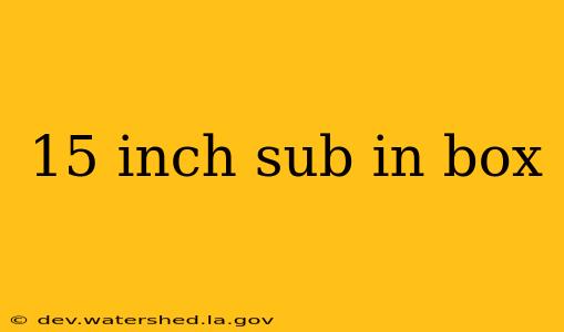 15 inch sub in box