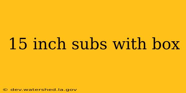 15 inch subs with box