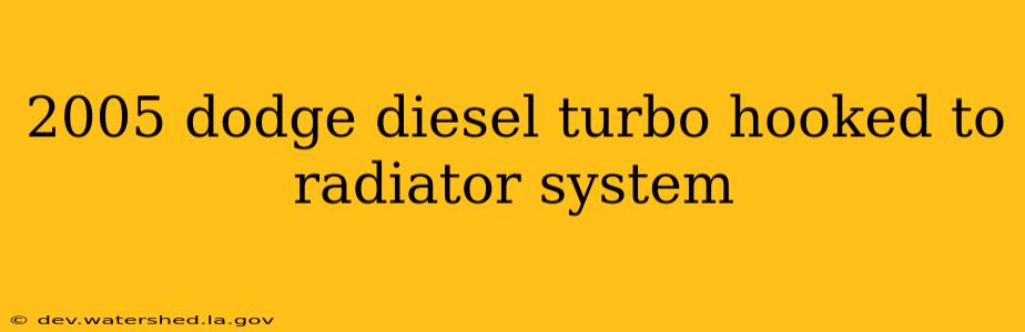 2005 dodge diesel turbo hooked to radiator system