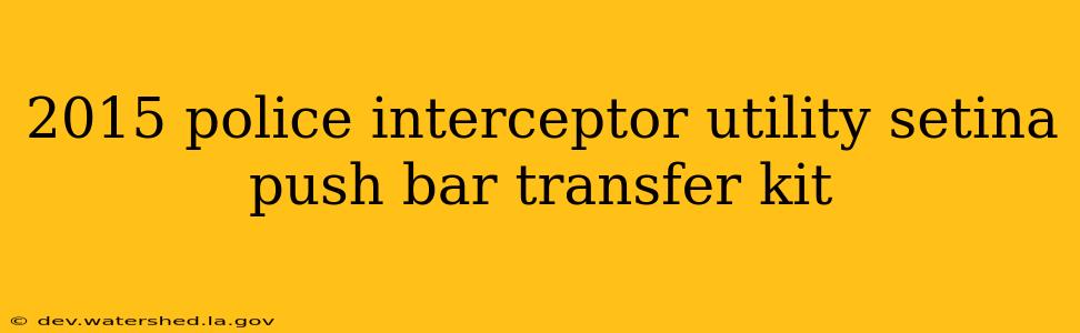 2015 police interceptor utility setina push bar transfer kit