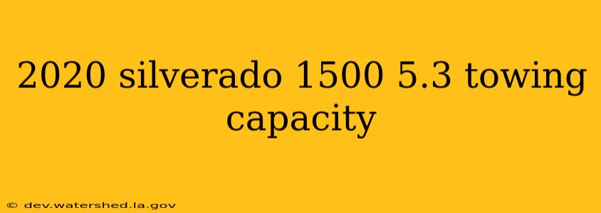 2020 silverado 1500 5.3 towing capacity