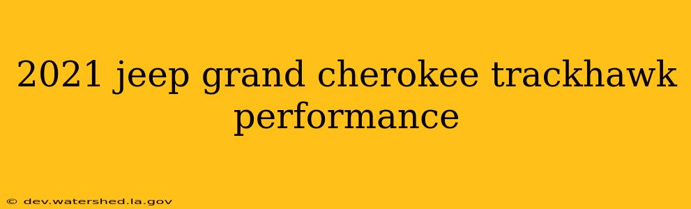 2021 jeep grand cherokee trackhawk performance