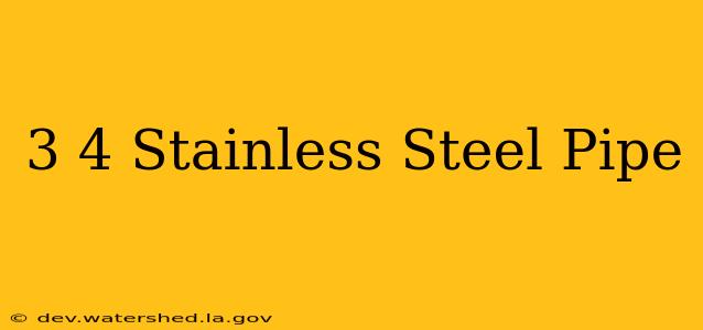 3 4 stainless steel pipe