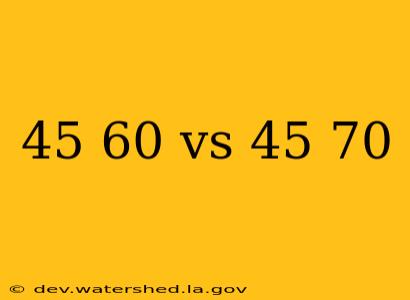 45 60 vs 45 70