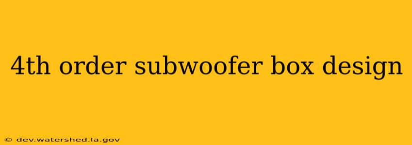 4th order subwoofer box design