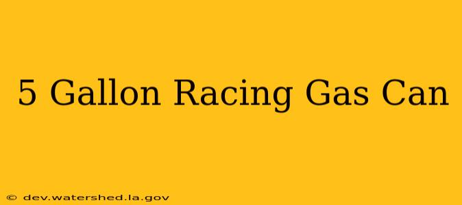 5 gallon racing gas can