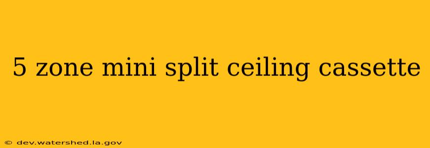 5 zone mini split ceiling cassette