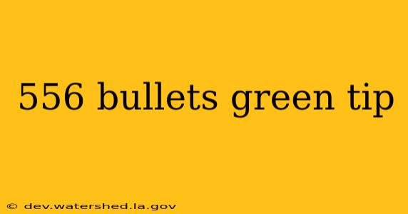 556 bullets green tip