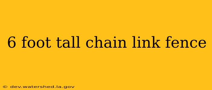 6 foot tall chain link fence