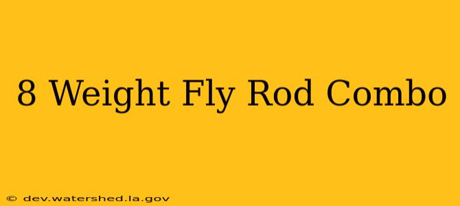 8 weight fly rod combo