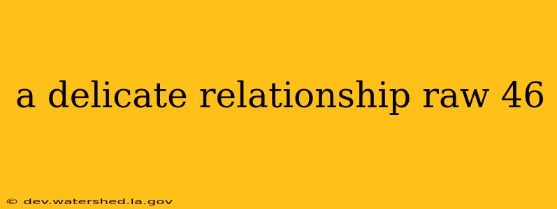 a delicate relationship raw 46