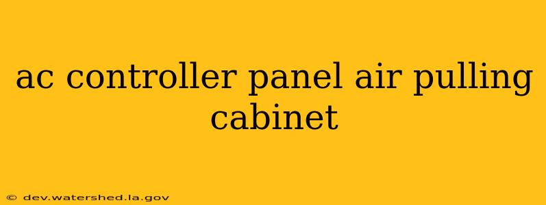 ac controller panel air pulling cabinet