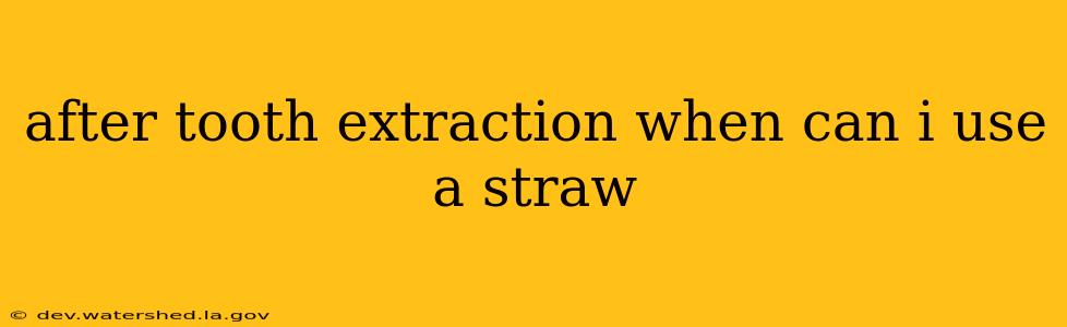 after tooth extraction when can i use a straw