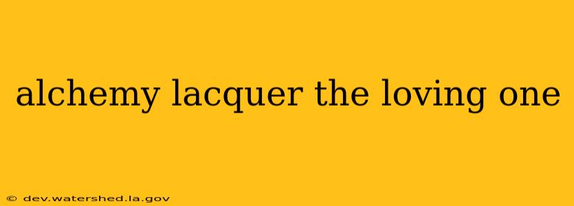 alchemy lacquer the loving one