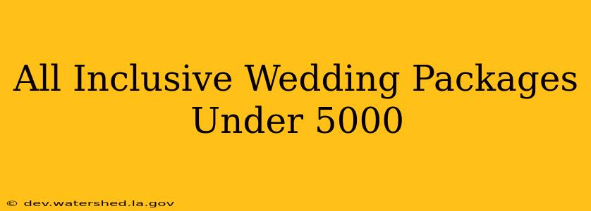 all inclusive wedding packages under $5000