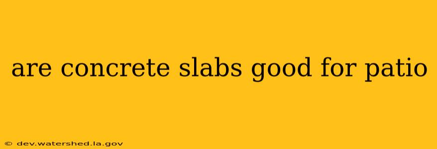 are concrete slabs good for patio