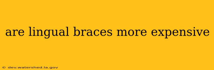 are lingual braces more expensive