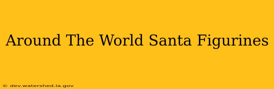 around the world santa figurines