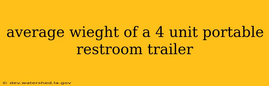 average wieght of a 4 unit portable restroom trailer