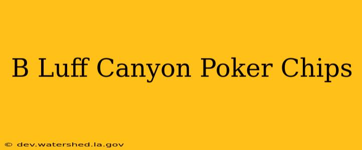 b luff canyon poker chips