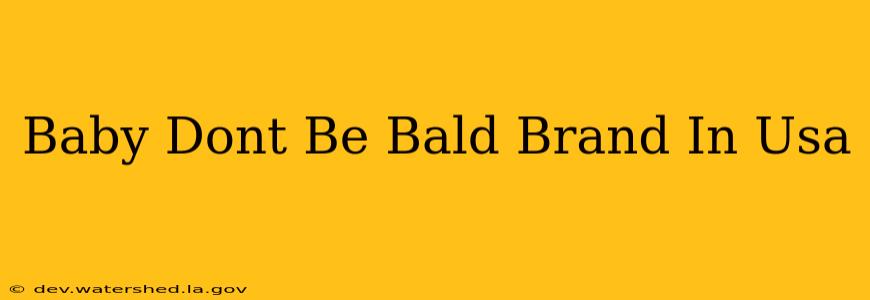 baby don't be bald brand in usa