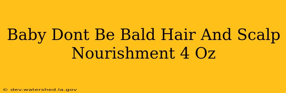 baby don't be bald hair and scalp nourishment 4 oz
