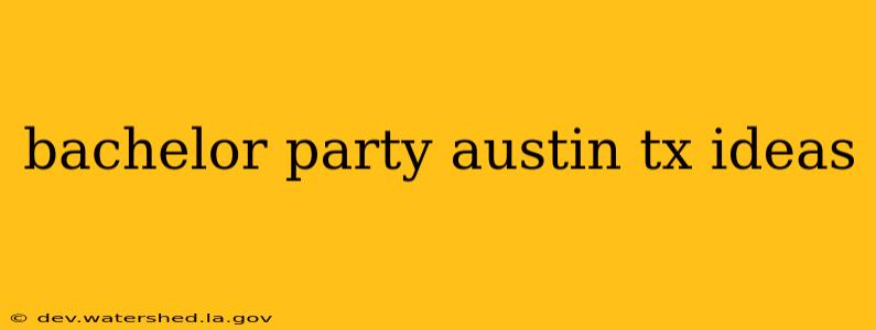 bachelor party austin tx ideas