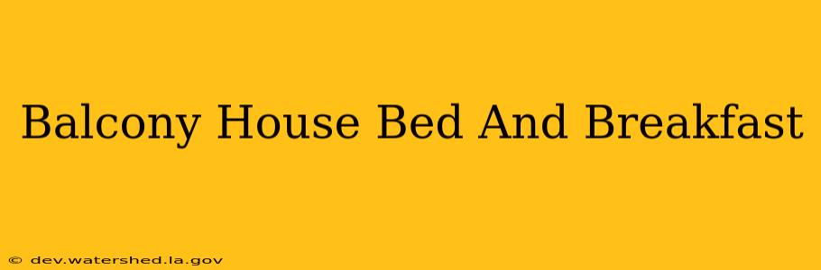 balcony house bed & breakfast