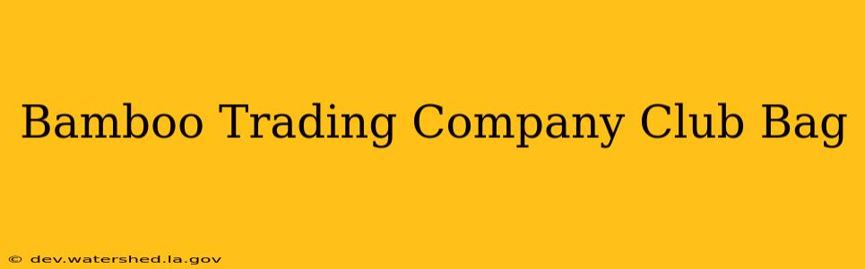bamboo trading company club bag