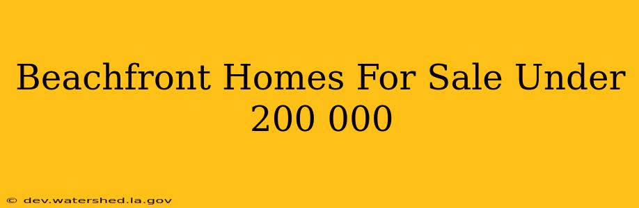 beachfront homes for sale under $200 000