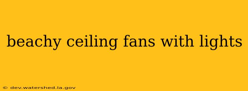 beachy ceiling fans with lights