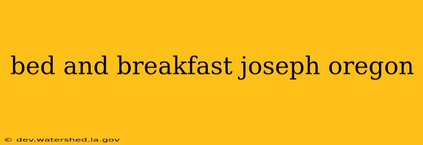 bed and breakfast joseph oregon