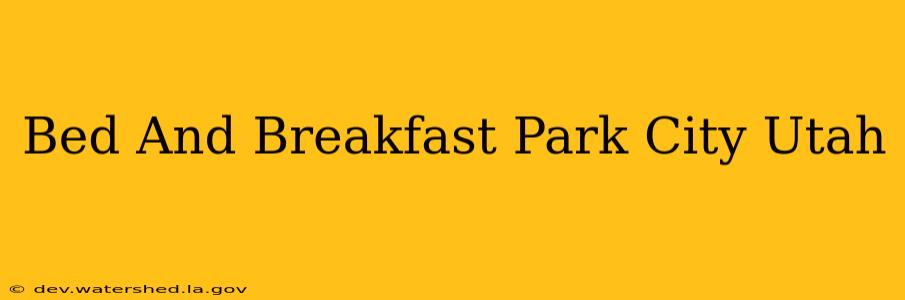 bed and breakfast park city utah