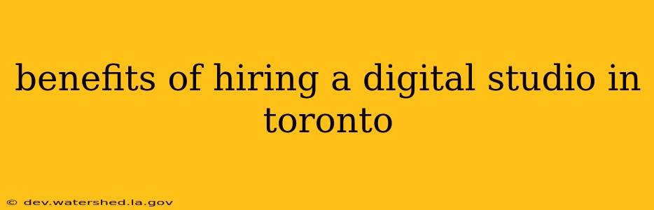 benefits of hiring a digital studio in toronto