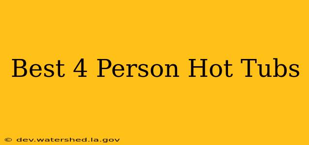 best 4 person hot tubs