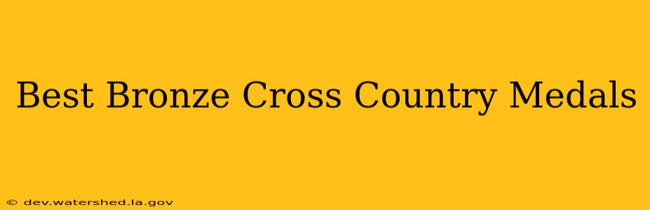 best bronze cross country medals