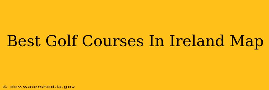 best golf courses in ireland map