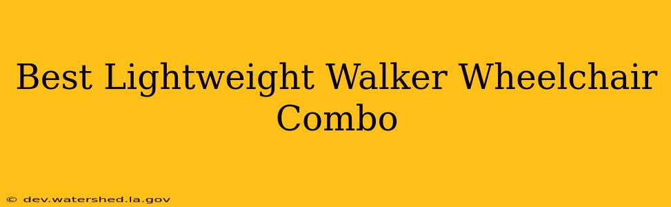 best lightweight walker wheelchair combo