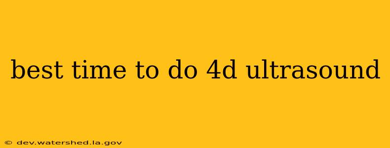best time to do 4d ultrasound