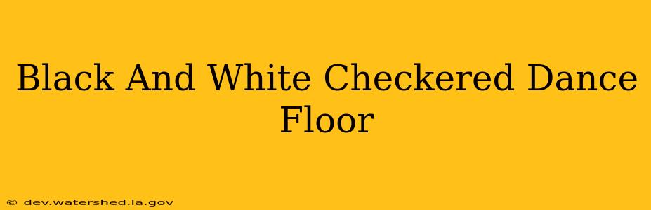 black and white checkered dance floor