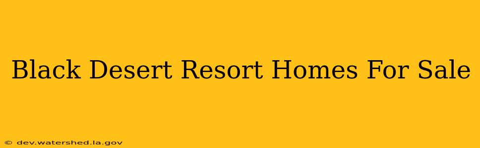 black desert resort homes for sale