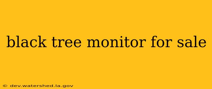 black tree monitor for sale