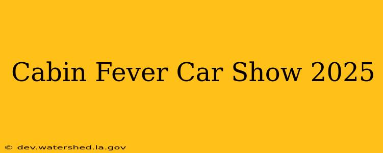 cabin fever car show 2025