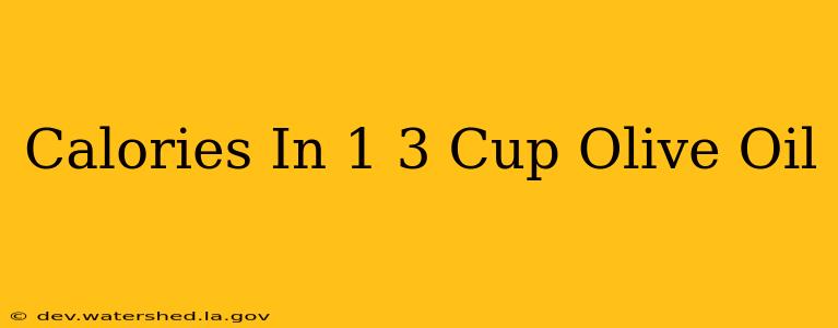 calories in 1 3 cup olive oil