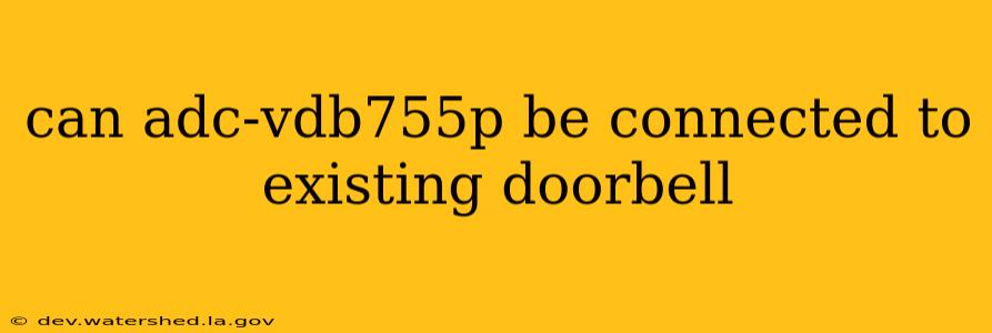 can adc-vdb755p be connected to existing doorbell
